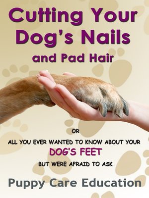 cover image of Cutting Your Dog's Nails and Pad Hair